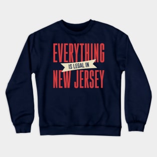 Everything Is Legal In New Jersey Crewneck Sweatshirt